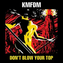 Don't Blow Your Top by KMFDM album reviews, ratings, credits