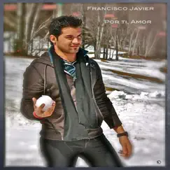 Por Ti, Amor - Single by Francisco Javier album reviews, ratings, credits