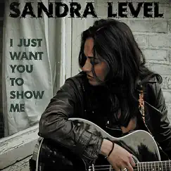 I Just Want You to Show Me - Single by Sandra Level album reviews, ratings, credits