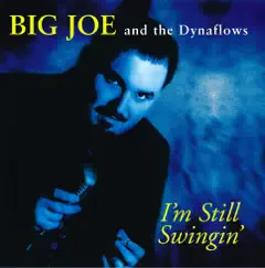 I'm Still Swingin' by Big Joe & The Dynaflows album reviews, ratings, credits