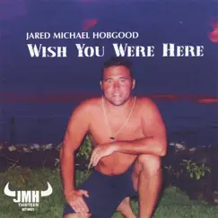 Wish You Were Here- JMH Live In Key West by Jared Michael Hobgood album reviews, ratings, credits