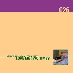 Love Me Two Times by Nmperign & Jason Lescalleet album reviews, ratings, credits