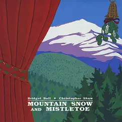 Mountain Snow and Mistletoe by Christopher Shaw & Bridget Ball album reviews, ratings, credits