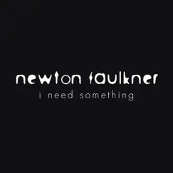 I Need Something - Single by Newton Faulkner album reviews, ratings, credits