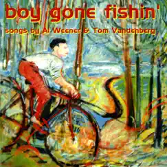 Boy Gone Fishin' by Al Weener & Tom Vandenberg album reviews, ratings, credits