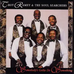 Somebody's Gotta Do Something by Troy Ramey & The Soul Searchers album reviews, ratings, credits