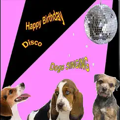 Happy Birthday Disco (Singing Dogs) - Single by Dogs Singing album reviews, ratings, credits