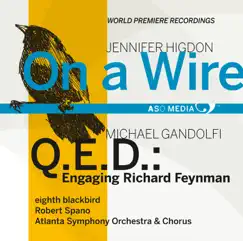 Higdon: On a Wire - Gandolfi: Q.E.D.: Engaging Richard Feynman by Robert Spano, Eighth Blackbird, Atlanta Symphony Orchestra & Atlanta Symphony Orchestra Chorus album reviews, ratings, credits
