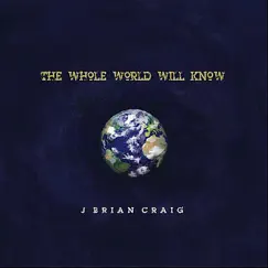 The Whole World Will Know by J. Brian Craig album reviews, ratings, credits