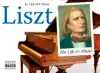 Liszt: His Life and Music album lyrics, reviews, download