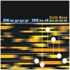 Happy Madness by Sixth Wave album reviews, ratings, credits