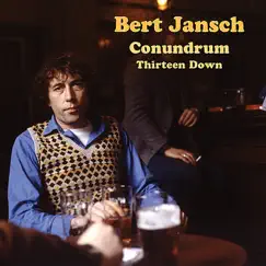 Conundrum - Thirteen Down by Bert Jansch album reviews, ratings, credits
