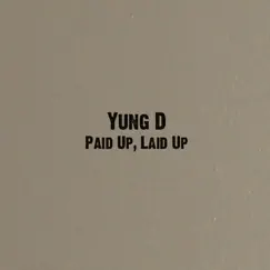 Paid Up, Laid Up by Yung D album reviews, ratings, credits