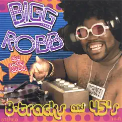 8 Tracks N 45s by Bigg Robb album reviews, ratings, credits