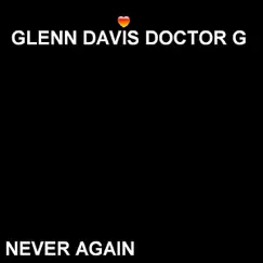 Never Again - Single by Glenn Davis Doctor G album reviews, ratings, credits