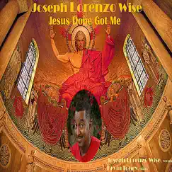 Jesus Done Got Me - Single by Joseph Lorenzo Wise & Kevin Toney album reviews, ratings, credits