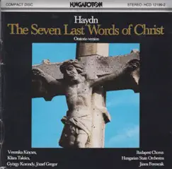 Haydn: The Seven Last Words of Christ - Oratorio version by János Ferencsik album reviews, ratings, credits