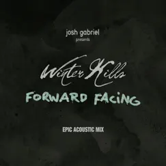 Forward Facing (Epic Acoustic Mix) - Single by Josh Gabriel & Winter Kills album reviews, ratings, credits