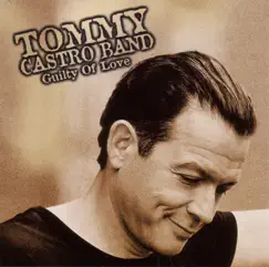 Guilty of Love by Tommy Castro album reviews, ratings, credits