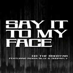Say It To My Face (feat. Indian Blue, Soopafly) Song Lyrics