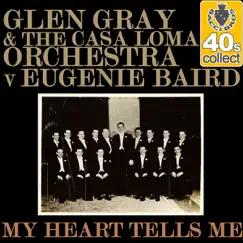 My Heart Tells Me (Remastered) - Single by Glen Gray & The Casa Loma Orchestra album reviews, ratings, credits