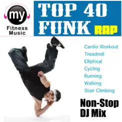 Top 40 Funk / Rap (Non-Stop DJ Mix) by My Fitness Music album reviews, ratings, credits