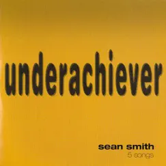 Underachiever - EP by Sean Smith & The Setting Sons album reviews, ratings, credits