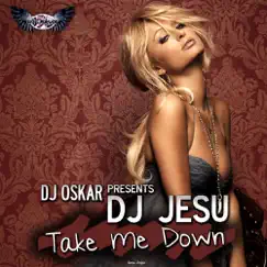 Take Me Down - Single by Dj Jesu & DJ Oskar album reviews, ratings, credits
