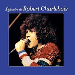 L'histoire de Robert Charlebois by Robert Charlebois album reviews, ratings, credits