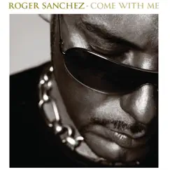 Come With Me by Roger Sanchez album reviews, ratings, credits