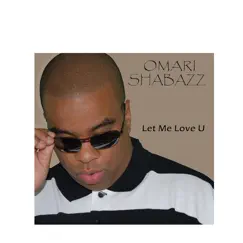 Let Me Love U - EP by Omari Shabazz album reviews, ratings, credits