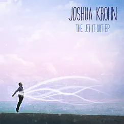 The Let It Out - EP by Joshua Krohn album reviews, ratings, credits