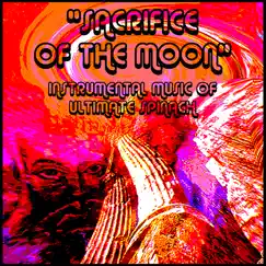 Sacrifice of the Moon - Instrumental Music of Ultimate Spinach by Ultimate Spinach album reviews, ratings, credits