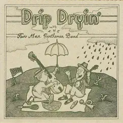 Drip Dryin' with the Two Man Gentlemen Band by The Two Man Gentlemen Band album reviews, ratings, credits
