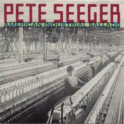 American Industrial Ballads by Pete Seeger album reviews, ratings, credits