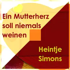 Ein Mutterherz Soll Niemals Weinen by Heintje Simons album reviews, ratings, credits