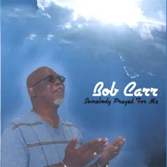 Somebody Prayed for Me by Bob Carr album reviews, ratings, credits