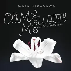 Come With Me (feat. Nicolai Dunger) - Single by Maia Hirasawa album reviews, ratings, credits