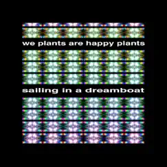 Sailing In A Dreamboat by We Plants Are Happy Plants album reviews, ratings, credits