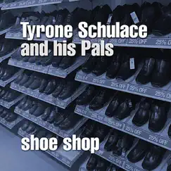 Shoe Shop - Single by Tyrone Schulace and his Pals album reviews, ratings, credits
