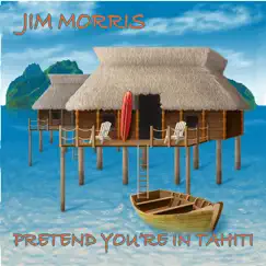 Pretend You're On Tahiti by Jim Morris album reviews, ratings, credits