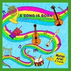 A Song Is Born - Songs In Hebrew for Children & Toddlers by Matan Ariel & Friends album reviews, ratings, credits