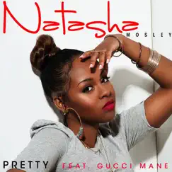 Pretty - Single by Natasha Mosley & Gucci Mane album reviews, ratings, credits