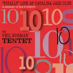 Totally Live At Catalina Jazz Club - In Memory of Bob Florence by The Phil Norman Tentet album reviews, ratings, credits