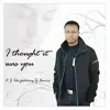 I Thought It Was You (feat. Ty Francis) - Single album lyrics, reviews, download