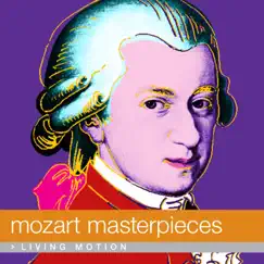 Mozart: Masterpieces (Classical music, Symphony No. 40, Don Giovanni, Rondo alla Turca, Divertimento, Lullaby, Piano Pieces), Living Motion by Various Artists album reviews, ratings, credits