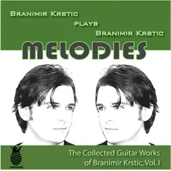 Melodies (The Collected Guitar Works of Branimir Krstic, Vol. I) by Branimir Krstic album reviews, ratings, credits