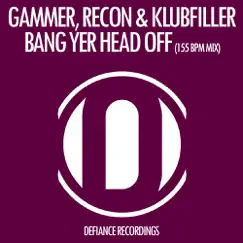 Bang Yer Head Off (155 BPM Mix) - Single by Gammer, Recon & Klubfiller album reviews, ratings, credits