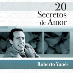 20 Secretos de Amor: Roberto Yanés by Roberto Yanés album reviews, ratings, credits