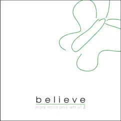 Believe - Single by Mark Scott & Left Of 3 album reviews, ratings, credits